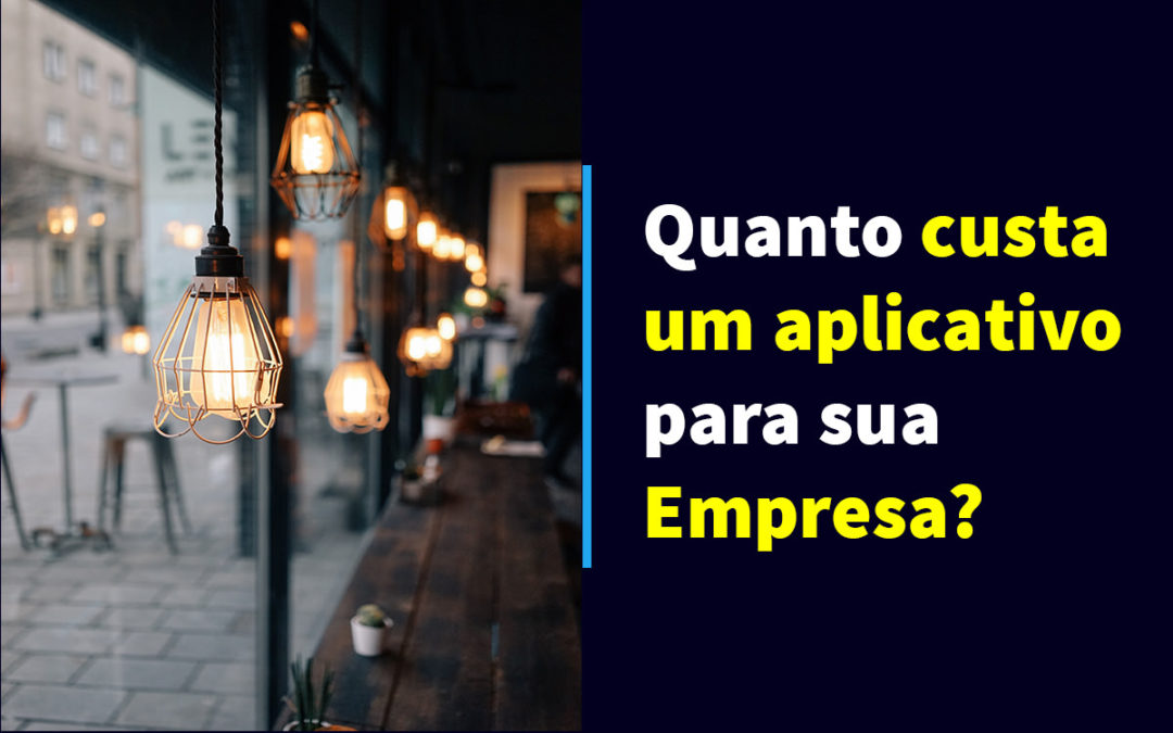 Quanto custa um aplicativo para minha empresa?